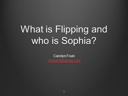 What is Flipping and who is Sophia? Carolyn Fruin 1.