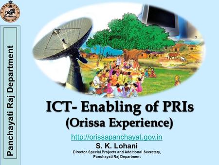 Panchayati Raj Department ICT- Enabling of PRIs (Orissa Experience) (Orissa Experience) ICT- Enabling of PRIs (Orissa Experience) (Orissa Experience)