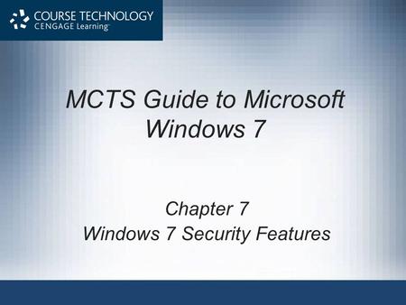 MCTS Guide to Microsoft Windows 7 Chapter 7 Windows 7 Security Features.