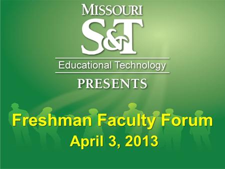 Freshman Faculty Forum April 3, 2013 April 3, 2013.