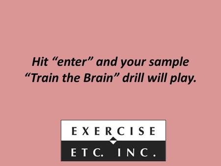 Hit “enter” and your sample “Train the Brain” drill will play.