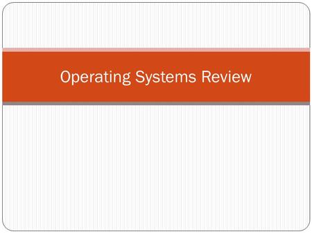 Operating Systems Review. 5 Purposes of an Operating System Provide User Interface Communicate with Hardware Create and Manage a File System Network Support.
