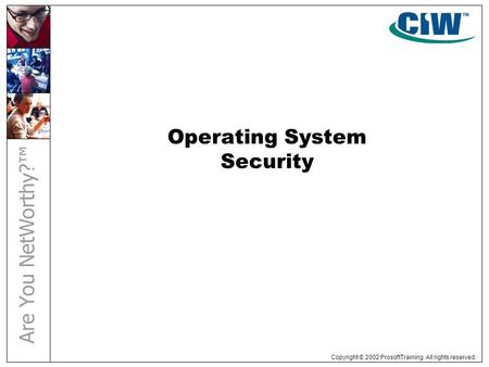 Copyright © 2002 ProsoftTraining. All rights reserved. Operating System Security.