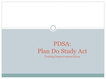 PDSA: Plan Do Study Act Testing Improvement ideas