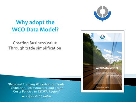 Source of map: Wikipedia Commons Why adopt the WCO Data Model? Creating Business Value Through trade simplification “Regional Training Workshop on Trade.