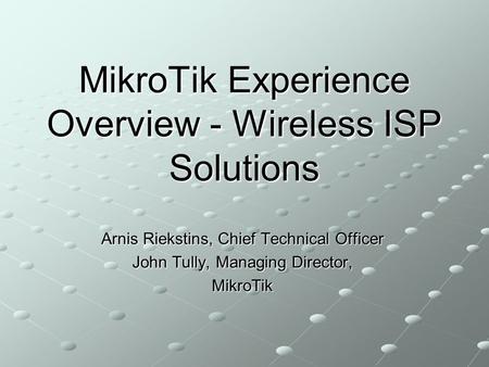 MikroTik Experience Overview - Wireless ISP Solutions