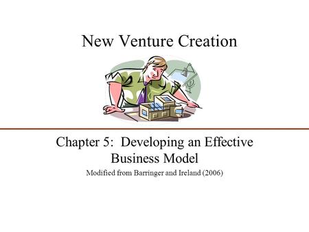 New Venture Creation Chapter 5: Developing an Effective Business Model