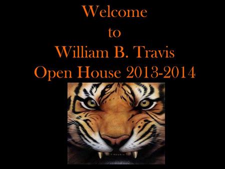 Welcome to William B. Travis Open House 2013-2014.