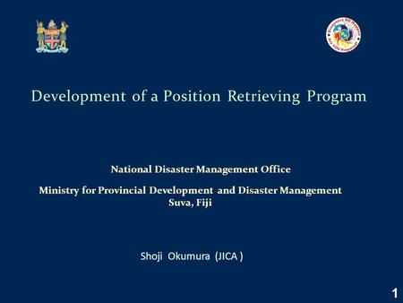 Shoji Okumura (JICA ) Development of a Position Retrieving Program National Disaster Management Office Ministry for Provincial Development and Disaster.