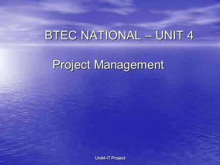 Unit4-IT Project BTEC NATIONAL – UNIT 4 Project Management.