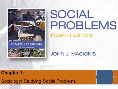 Social Problems, Fourth Edition by John J. MacionisCopyright © 2010 Pearson Education, Inc., Upper Saddle River, NJ 07458. All rights reserved. Chapter.