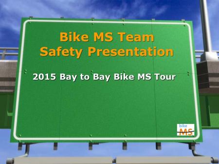 Bike MS Team Safety Presentation 2015 Bay to Bay Bike MS Tour.