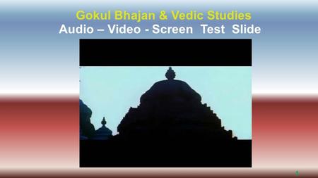 1 Gokul Bhajan & Vedic Studies Audio – Video - Screen Test Slide.