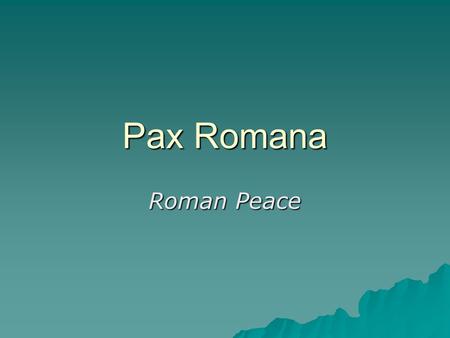 Pax Romana Roman Peace. Begins with the rule of Augustus Caesar www.uoregon.edu/~arthist/arthist_204/monumentimages/primaporta_augustus. gif  Defeats.