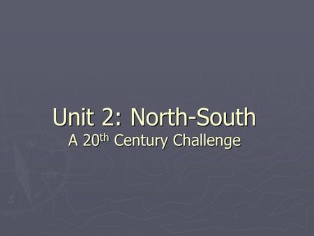 Unit 2: North-South A 20 th Century Challenge. Post-War Global Divisions ► First World  Developed Market economies ► Canada, United States, Western Europe,
