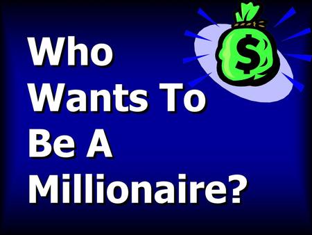 Who Wants To Be A Millionaire?. Rules Rules: 1 There are NO Life Lines. 2 When you answer incorrectly you’re out. 3 No actual money will be awarded.