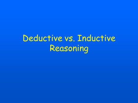 Deductive vs. Inductive Reasoning. Objectives Use a Venn diagram to determine the validity of an argument. Complete a pattern with the most likely possible.