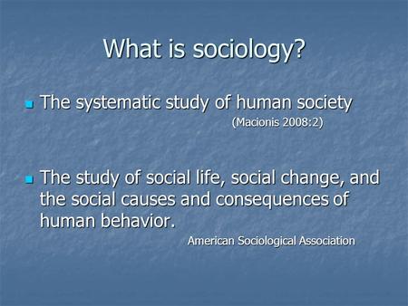 What is sociology? The systematic study of human society