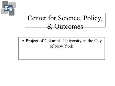 CSPO.ORG Center for Science, Policy, & Outcomes A Project of Columbia University in the City of New York.