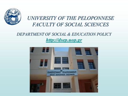 UNIVERSITY OF THE PELOPONNESE FACULTY OF SOCIAL SCIENCES DEPARTMENT OF SOCIAL & EDUCATION POLICY
