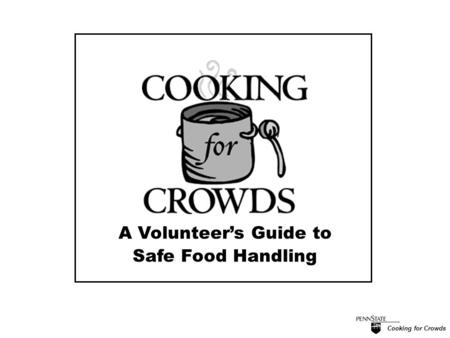 Cooking for Crowds A Volunteer’s Guide to Safe Food Handling.