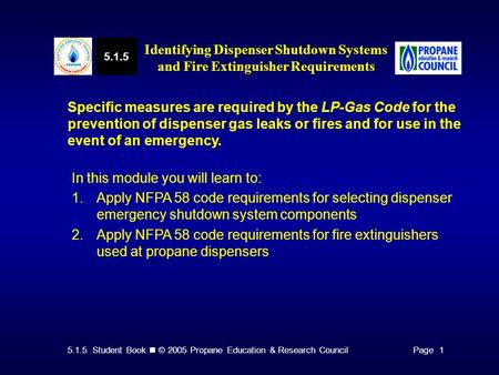 5.1.5 Student Book © 2005 Propane Education & Research CouncilPage 1 Specific measures are required by the LP-Gas Code for the prevention of dispenser.