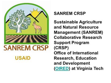 SANREM CRSP Sustainable Agriculture and Natural Resource Management (SANREM) Collaborative Research Support Program (CRSP) Office of International Research,