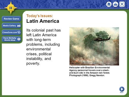 Today’s Issues: Latin America Its colonial past has left Latin America with long-term problems, including environmental crises, political instability,