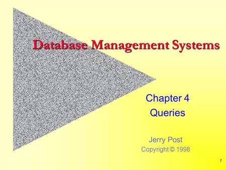 Jerry Post Copyright © 1998 1 Database Management Systems Chapter 4 Queries.