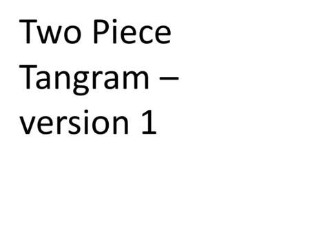 Two Piece Tangram – version 1