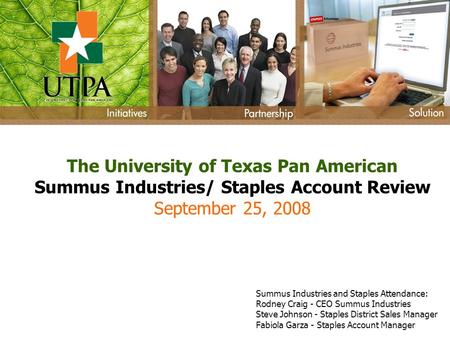 The University of Texas Pan American Summus Industries/ Staples Account Review September 25, 2008 Summus Industries and Staples Attendance: Rodney Craig.