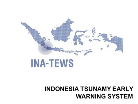 INDONESIA TSUNAMY EARLY WARNING SYSTEM BMG stands for (Badan Meteorologi dan Geofisika) METEOROLOGICAL AND GEOPHYSICAL AGENCY By law is the appointed.