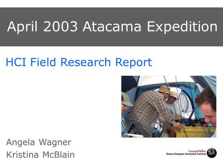 April 2003 Atacama Expedition HCI Field Research Report Angela Wagner Kristina McBlain.