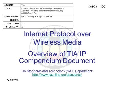 GSC-8120 SOURCE:TIA TITLE:Compendium of Internet Protocol (IP)-related Work Activities within the Telecommunications Industry Association (TIA) AGENDA.