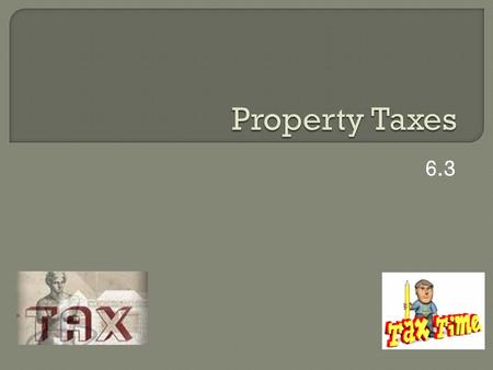 6.3.  Terms to Know: Property Tax Assessed Value Decimal Tax Rate  Decimal Tax Rate formula= Amount to be Raised by Property tax Total Assessed Value.