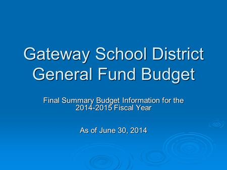 Gateway School District General Fund Budget Final Summary Budget Information for the 2014-2015 Fiscal Year As of June 30, 2014.