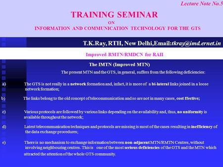Lecture Note No.5 TRAINING SEMINAR ON INFORMATION AND COMMUNICATION TECHNOLOGY FOR THE GTS (((( Improved RMTN/RMDCN for RAII The IMTN (Improved MTN) The.
