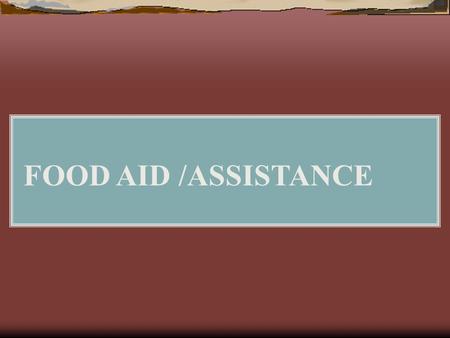 FOOD AID /ASSISTANCE. PURPOSE & PRINCIPLES OF FOOD AID Aim of GFD: HHs get rations to meet food deficits in terms of : Their nutritional needs Own sources.