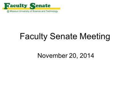 Faculty Senate Meeting November 20, 2014. Agenda I. Call to Order and Roll Call - Steven Grant, Secretary II.Approval of October 23, 2014 meeting minutes.