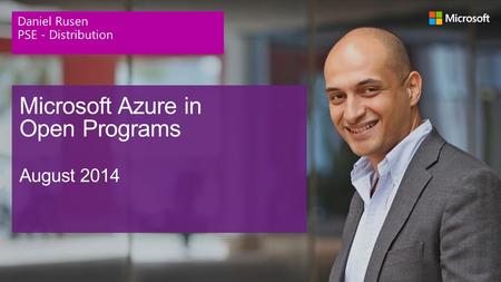 Microsoft Azure in Open Programs August 2014 Daniel Rusen PSE - Distribution.