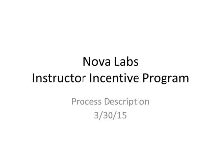 Nova Labs Instructor Incentive Program Process Description 3/30/15.
