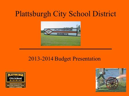 Plattsburgh City School District 2013-2014 Budget Presentation.