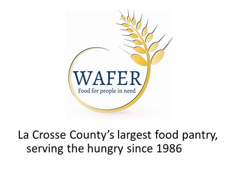 La Crosse County’s largest food pantry, serving the hungry since 1986.