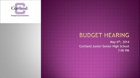 May 6 th, 2014 Cortland Junior-Senior High School 7:00 PM.