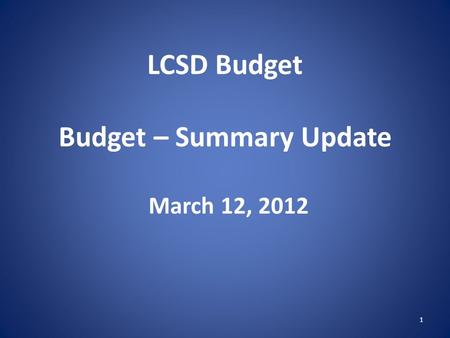 LCSD Budget Budget – Summary Update March 12, 2012 1.