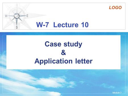 LOGO W-7 Lecture 10 Case study & Application letter Module 2.