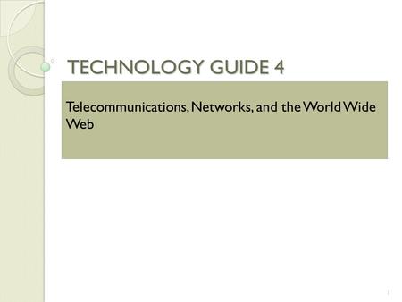TECHNOLOGY GUIDE 4 1 Telecommunications, Networks, and the World Wide Web.