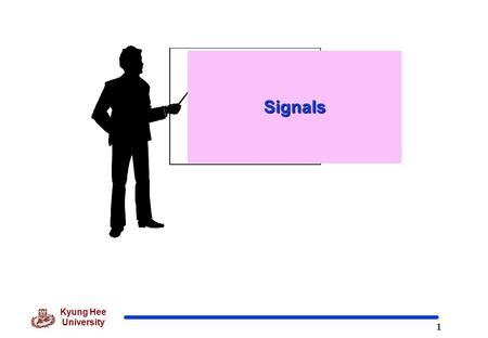 1 Kyung Hee University Signals 2 3. 신호 (Signals) 3.1 아날로그와 디지털 (Analog and Digital) 3.2 아날로그 신호 (Analog signals) 3.3 디지털 신호 (Digital signals) 3.4 Analog.