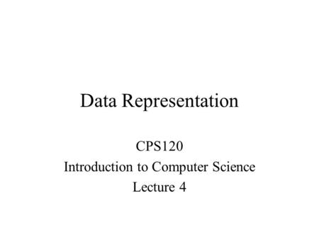 CPS120 Introduction to Computer Science Lecture 4