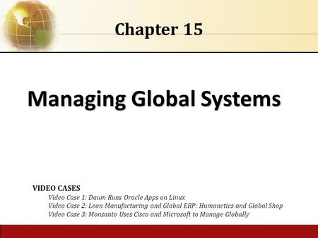 6.1 Copyright © 2014 Pearson Education, Inc. publishing as Prentice Hall Managing Global Systems Chapter 15 VIDEO CASES Video Case 1: Daum Runs Oracle.